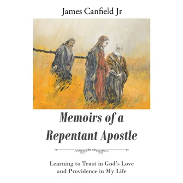 Memoirs of a Repentant Apostle: Learning to Trust in God's Love and Providence in My Life