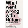 What Went Wrong with Britain?: An Audit of Tory Failure