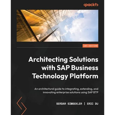 Architecting Solutions with SAP Business Technology Platform: An architectural guide to integrating, extending, and innovating enterprise solutions us