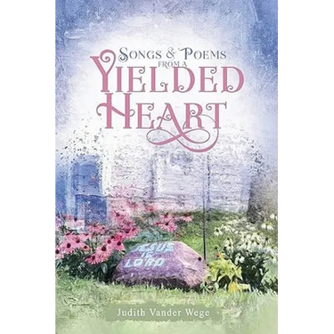 Songs and Poems from a Yielded Heart