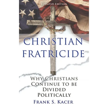 Christian Fratricide: Why Christians Continue to be Divided Politically