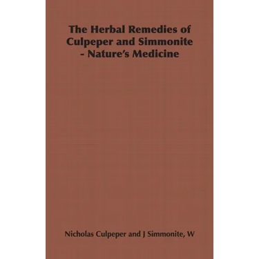 The Herbal Remedies of Culpeper and Simmonite - Nature's Medicine