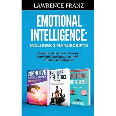 Emotional Intelligence: Includes 3 Manuscripts Cognitive Behavioral Therapy+ Emotional Intelligence at work+ Emotional Intelligence