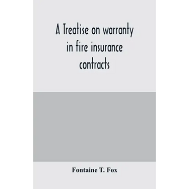 A treatise on warranty in fire insurance contracts