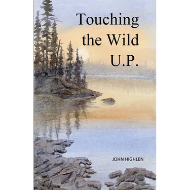 Touching the Wild U.P.: Outdoors Adventures in Michigan's Upper Peninsula
