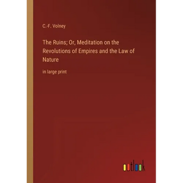 The Ruins; Or, Meditation on the Revolutions of Empires and the Law of Nature: in large print