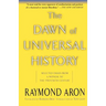 The Dawn of Universal History: Selected Essays from a Witness to the Twentieth Century