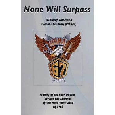 None Will Surpass: A Story of the Four Decade Service and Sacrifice of the West Point Class of 1967