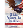 Christian Fundamentalism in America: The Story of the Rest from 1857 to 2020
