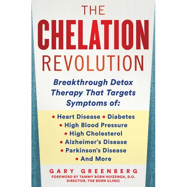 The Chelation Revolution: Breakthrough Detox Therapy, with a Foreword by Tammy Born Huizenga, D.O., Founder of the Born Clinic