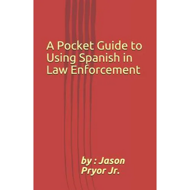 A Pocket Guide to Using Spanish in Law Enforcement