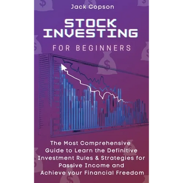 Stock Investing for Beginners: The Most Comprehensive Guide to Learn the Definitive Investment Rules & Strategies for Passive Income and Achieve your