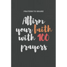 Affirm your faith with 100 prayers: prayers to share: prayer list-6*9-notebook-prayer
