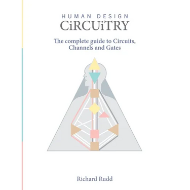 Human Design - Circuitry: The Complete Guide to Circuits, Channels and Gates