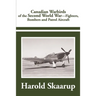 Canadian Warbirds of the Second World War: Fighters, Bombers and Patrol Aircraft