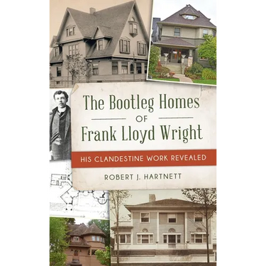 Bootleg Homes of Frank Lloyd Wright: His Clandestine Work Revealed