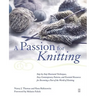 A Passion for Knitting: Step-By-Step Illustrated Techniques, Easy Contemporary Patterns, and Essential Resources for Becoming Part of the World of Kni