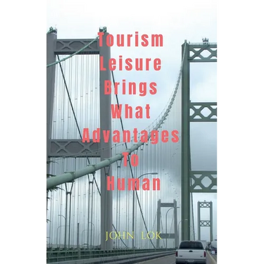 Tourism Leisure Brings What Advantages To Human