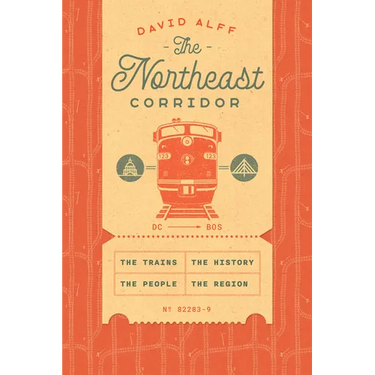 The Northeast Corridor: The Trains, the People, the History, the Region