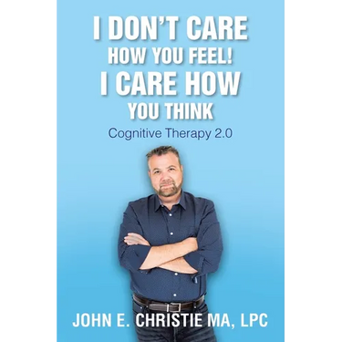 I Don't Care How You Feel! I Care How You Think: Cognitive Therapy 2.0