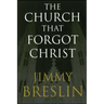 The Church That Forgot Christ