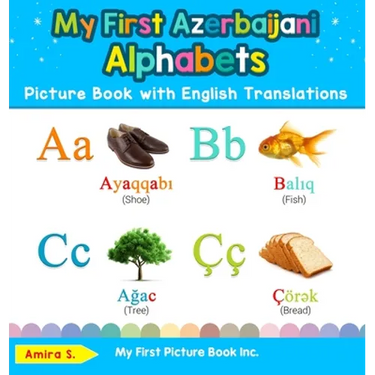 My First Azerbaijani Alphabets Picture Book with English Translations: Bilingual Early Learning & Easy Teaching Azerbaijani Books for Kids