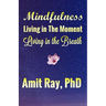 Mindfulness: Living in the Moment Living in the Breath