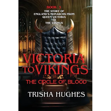 Victoria to Vikings - The Story of England's Monarchs from Queen Victoria to The Vikings - The Circle of Blood