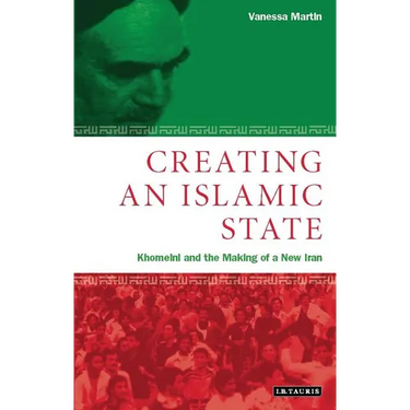 Creating an Islamic State: Khomeini and the Making of a New Iran