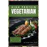 High Protein Vegetarian Cookbook for Beginners: Power Plants: Your Essential Guide to High-Protein Vegetarian Recipes