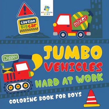 Jumbo Vehicles Hard at Work Coloring Book for Boys