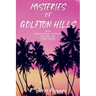 Mysteries of Golfton Hills: Crime, Psychological Suspense, and Thriller Short Stories