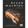 Bread Machine Cookbook: The Best Bread Machine Recipes for Every Occasion