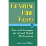 Counseling Crime Victims: Practical Strategies for Mental Health Professionals