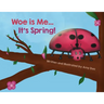 Woe is Me...It's Spring!