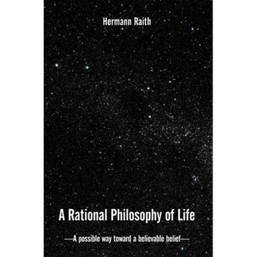 A Rational Philosophy of Life: A Possible Way, Toward a Believable Belief