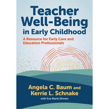 Teacher Well-Being in Early Childhood: A Resource for Early Care and Education Professionals