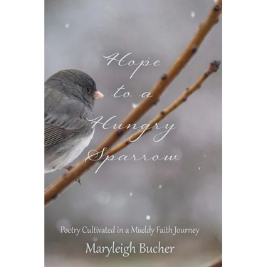 Hope to a Hungry Sparrow: Poetry Cultivated in a Muddy Faith Journey