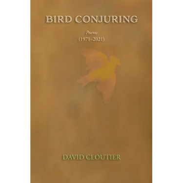Bird Conjuring: Poems, 1971-2021