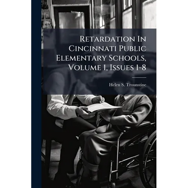 Retardation In Cincinnati Public Elementary Schools, Volume 1, Issues 1-8