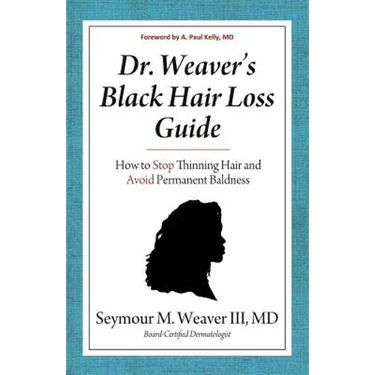 Dr. Weaver's Black Hair Loss Guide: How to Stop Thinning Hair and Avoid Permanent Baldness