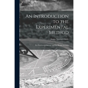 An Introduction to the Experimental Method; for Students of Biology and the Health Sciences