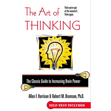 The Art of Thinking: The Classic Guide to Increasing Brain Power