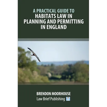 A Practical Guide to Habitats Law in Planning and Permitting in England