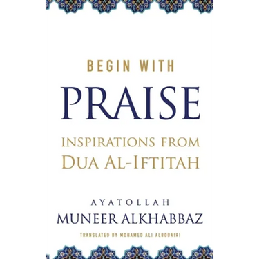Begin with Praise: Inspirations from Du'a al-Iftitah