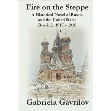 Fire on the Steppe: A Historical Novel of Russia and the United States: Book 2: 1917 - 1918