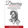 Drawing For Beginners: The Ultimate Drawing Art, Sketching, Pencil Drawing Techniques, Exercises and Lessons Guide