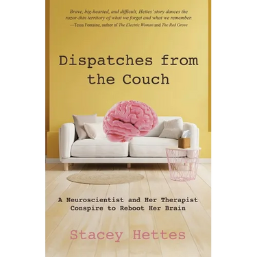 Dispatches from the Couch: A Neuroscientist and Her Therapist Conspire to Reboot Her Brain