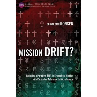 Mission Drift?: Exploring a Paradigm Shift in Evangelical Mission with Particular Reference to Microfinance