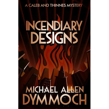Incendiary Designs: A Caleb & Thinnes Mystery